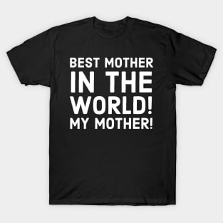 Best mother in the world. My mother. T-Shirt
